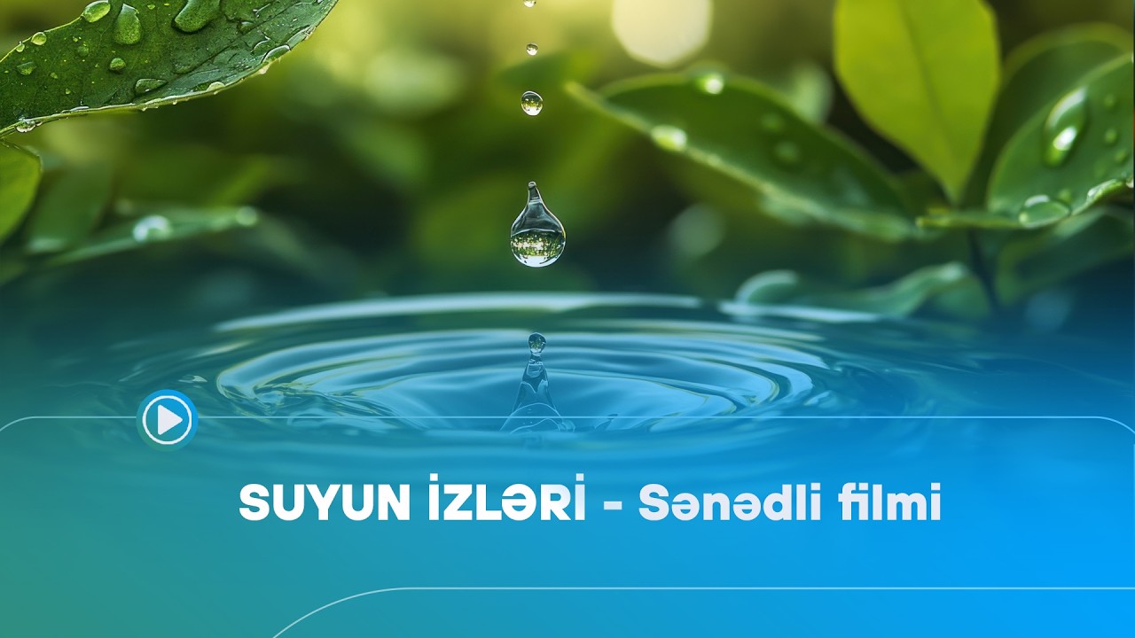 SUYUN İZLƏRİ sənədli filmi - 2026